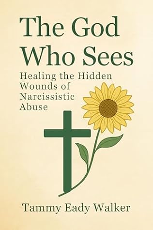 The God Who Sees: Healing the Hidden Wounds of Narcissistic Abuse (The Heart of the Father Book 1)