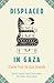 Displaced in Gaza: Stories from the Gaza Genocide