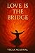 Love Is the Bridge: Tales o...