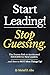 Start Leading, Stop Guessin...