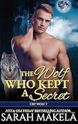 The Wolf Who Kept A Secret: Shifter Romance