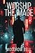 Worship the Image by Woodrow Miles Bell