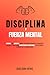 Disciplina y Fuerza Mental:...