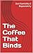 The Coffee That Binds
