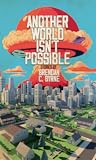Another World Isn't Possible by Brendan C. Byrne