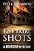 Five Fatal Shots by Peter F Warren