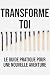 Transforme toi: Le guide pr...