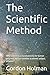 The Scientific Method by Gordon Holman
