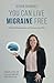 You Can Live Migraine Free by Sefora Bermudez Gonzalez