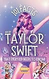 101 Facts About Taylor Swift That Every Kid Needs to Know!: Discover Fun Facts and Amazing Adventures of Your Favorite Pop Star. With Extra Trivia, Quotes and Questions Sections! 101 Facts About Taylor Swift That Every Kid Needs to Know!: Discover Fun Facts and Amazing Adventures of Your Favorite Pop Star. With Extra Trivia, Quotes and Questions Sections!