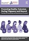 Promoting Healthy Outcomes During Pregnancy and Beyond Promoting Healthy Outcomes During Pregnancy and Beyond