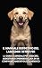 Il Manuale Definitivo del Labrador Retriever: La Guida Essenziale per Crescere, Addestrare e Prendersi Cura di un Compagno Amichevole ed Energico (Italian Edition)