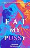 Eat My Pussy: Fir...