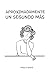 Aproximadamente Un Segundo Más (Spanish Edition)