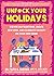 Unfuck Your Holidays: Survive Old Traditions, Create New Ones, and Celebrate (or Not) on Your Own Terms (5-Minute Therapy)