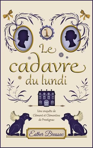 Le cadavre du lundi, cosy mystery saupoudré de romance sous le Second Empire: (t.1 Les enquêtes de Clément et Clémentine de Prestignac) (French Edition)