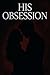 His Obsession  by A Nobody