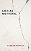 Darton, Longman Todd Ltd God as Nothing Why Does God exist? may be the wrong question.