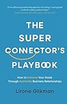 The Super Connector’s Playbook: How to Achieve Your Goals Through Authentic Business Relationships