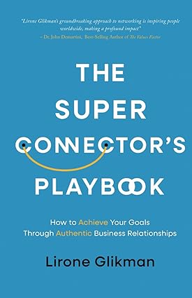 The Super Connector’s Playbook: How to Achieve Your Goals Through Authentic Business Relationships