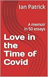 Love in the Time of Covid: A memoir in 50 essays