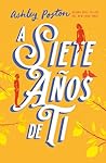 A siete años de ti by Ashley Poston