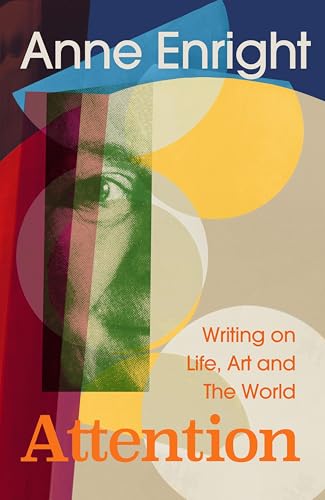 Attention: Writing on Life, Art and the World (Kindle Edition)