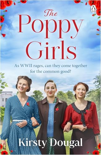 The Poppy Girls: A moving World War II saga set in the Blitz, where friendship and courage shine at the Poppy Factory (Kindle Edition)
