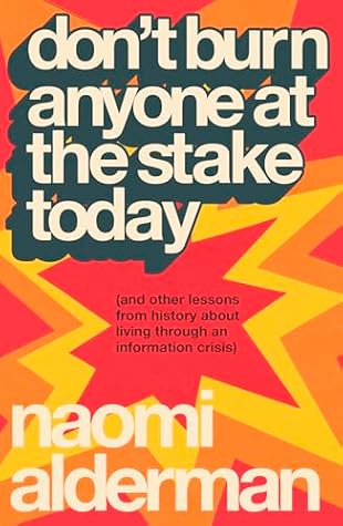 Don’t Burn Anyone at the Stake Today (and Other Lessons From History About Living Through an Information Crisis)
