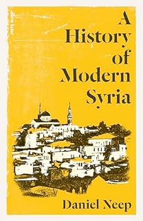 A History of Modern Syria by Daniel Neep