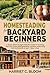 Homesteading for Backyard B...
