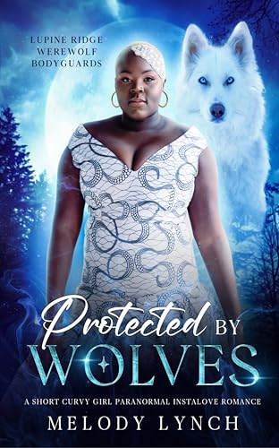Protected by wolves: A short curvy girl paranormal instalove romance (Curvy girls and werewolf body guards Book 2)