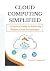 Cloud Computing Simplified:...