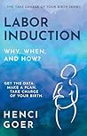 Labor Induction: Why, When and How?: Get the Data. Make a Plan. Take Charge of Your Birth. (The Take Charge of Your Birth Series)