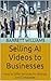 Selling AI Videos to Busine...