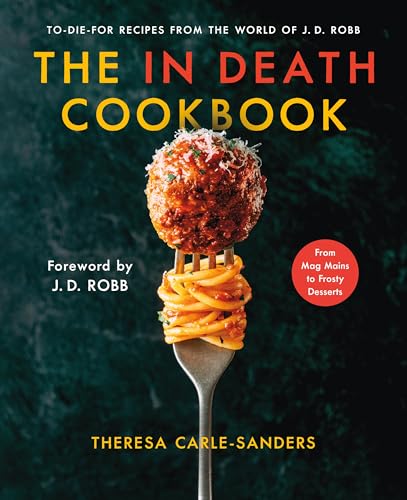 The In Death Cookbook: To-Die-For Recipes from the World of J. D. Robb (Hardcover)