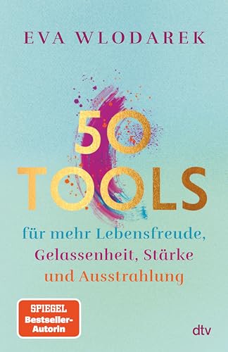 50 Tools: für mehr Lebensfreude, Gelassenheit, Stärke und Ausstrahlung | Mit fundierten psychologischen Tipps und Tools (German Edition)