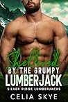 Sheltered by the Grumpy Lumberjack by Celia Skye