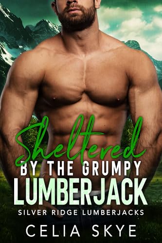 Sheltered by the Grumpy Lumberjack (Silver Ridge Lumberjacks #1)