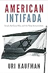 American Intifada: Israel, the Gaza War and the New Antisemitism American Intifada: Israel, the Gaza War and the New Antisemitism