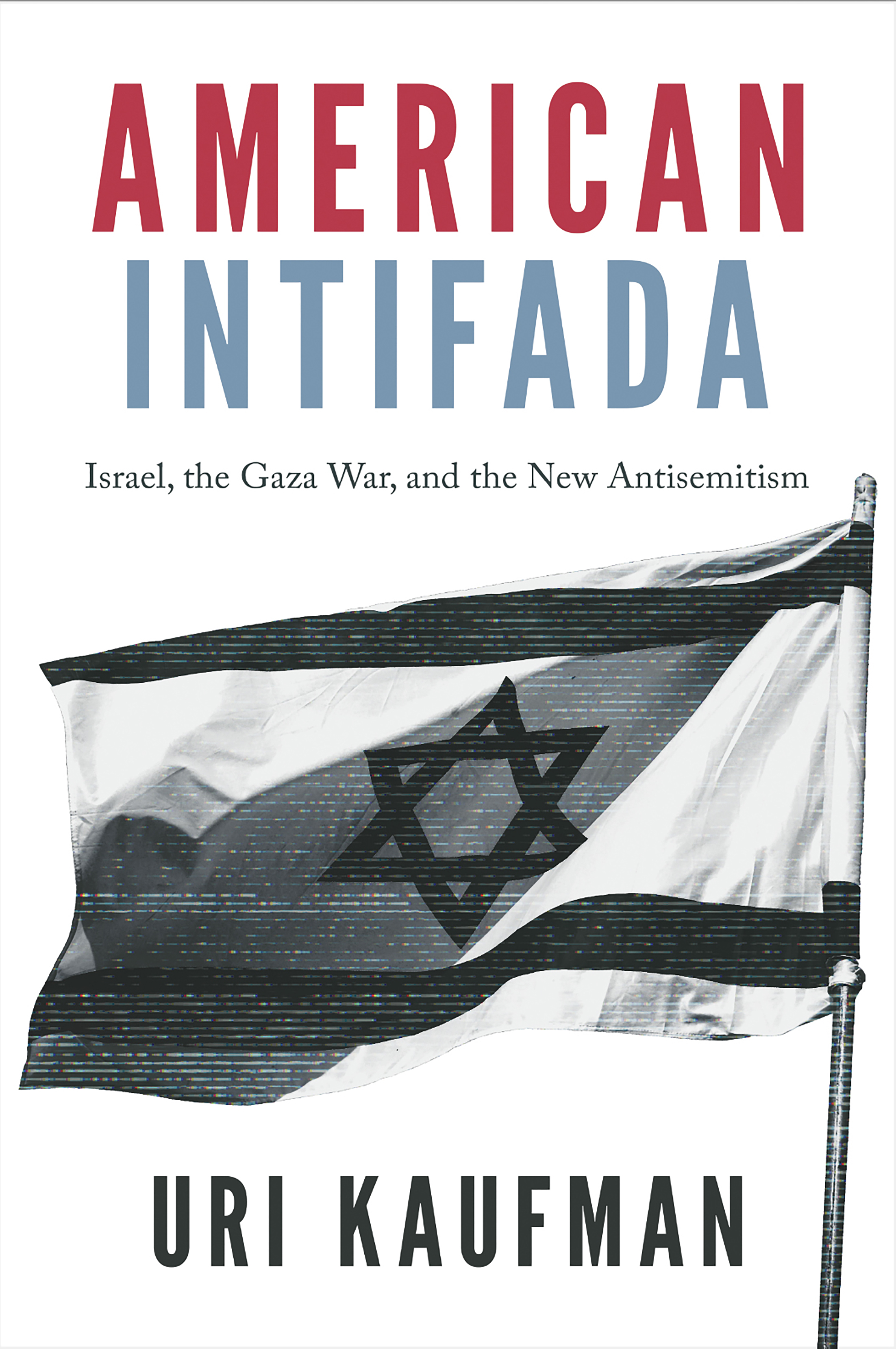 American Intifada: Israel, the Gaza War and the New Antisemitism
