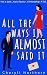 All The Ways I Almost Said It by Cheryll Northern
