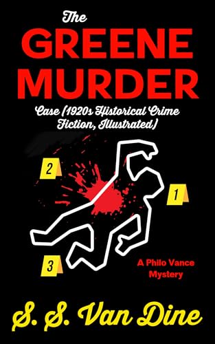 The Greene Murder Case (1920s Historical Crime Fiction, Illustrated): A Philo Vance Mystery