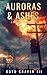 Auroras & Ashes by Boyd Craven III