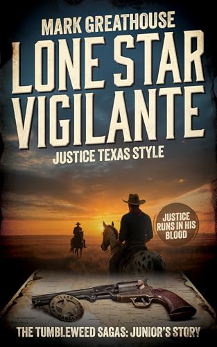 Lone Star Vigilante: Justice Texas Style (A Western Adventure Series) (The Tumbleweed Sagas Book 8)