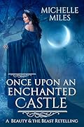 Once Upon an Enchanted Castle: A Beauty and the Beast Retelling