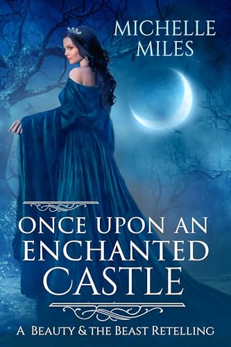 Once Upon an Enchanted Castle: A Beauty and the Beast Retelling (Enchanted Realms #4)