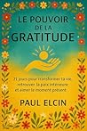 Le Pouvoir de la Gratitude: 21 jours pour transformer ta vie, retrouver la paix intérieure et aimer le moment présent (Bien être et développement personnel) (French Edition)