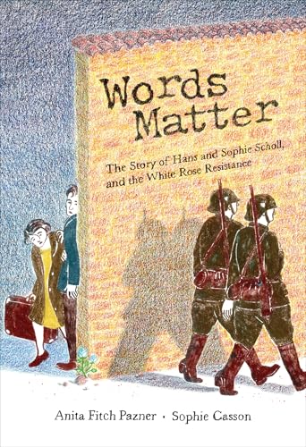 Words Matter: The Story of Hans and Sophie Scholl, and the White Rose Resistance (Kindle Edition)