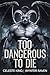 Too Dangerous To Die
